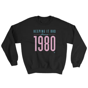 "Keeping it Rad since 1980" Sweatshirt